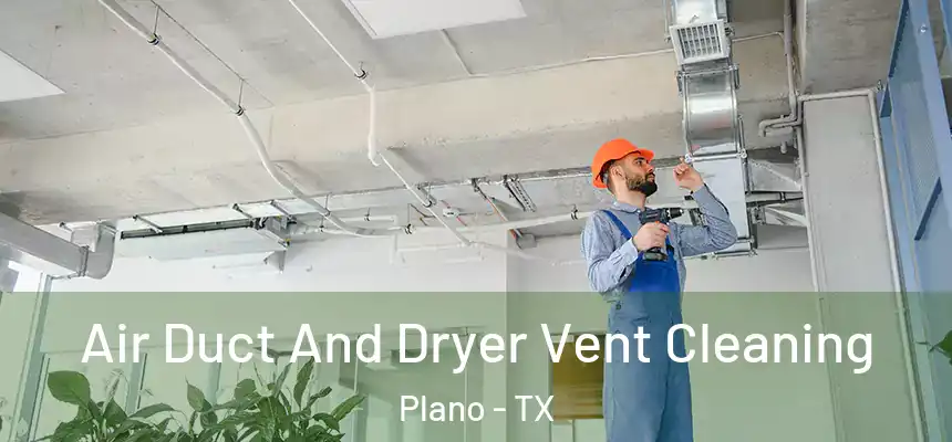  Air Duct And Dryer Vent Cleaning Plano - TX
