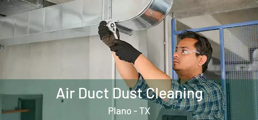  Air Duct Dust Cleaning Plano - TX