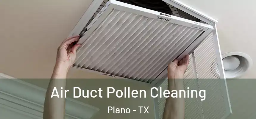 Air Duct Pollen Cleaning Plano - TX