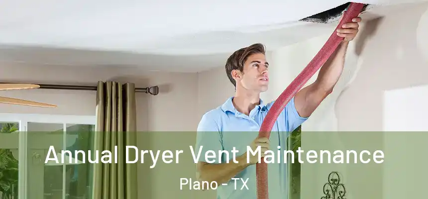  Annual Dryer Vent Maintenance Plano - TX