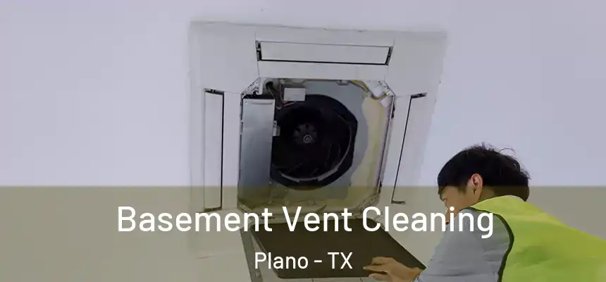 Basement Vent Cleaning Plano - TX