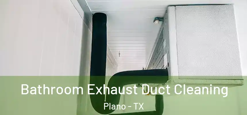  Bathroom Exhaust Duct Cleaning Plano - TX