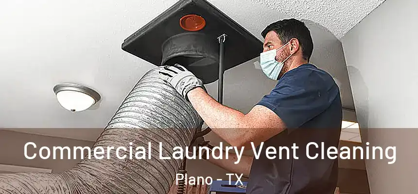  Commercial Laundry Vent Cleaning Plano - TX