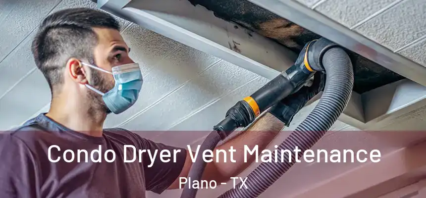 Condo Dryer Vent Maintenance Plano - TX