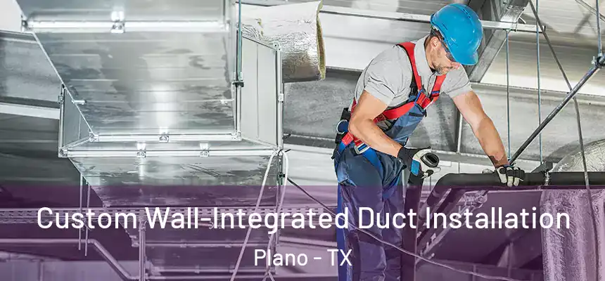  Custom Wall-Integrated Duct Installation Plano - TX