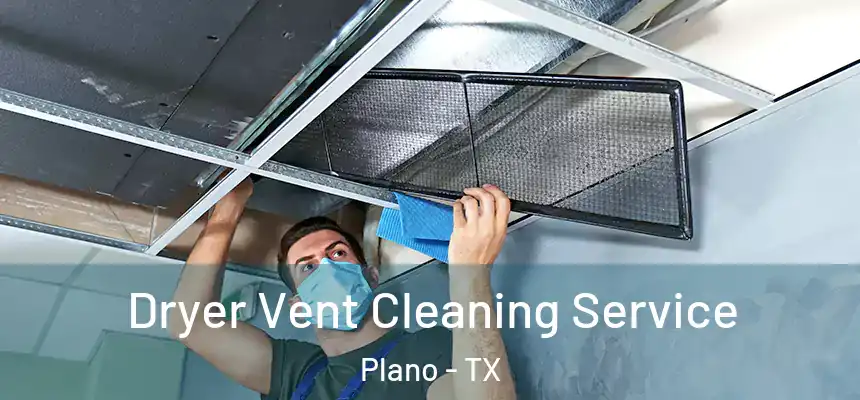  Dryer Vent Cleaning Service Plano - TX