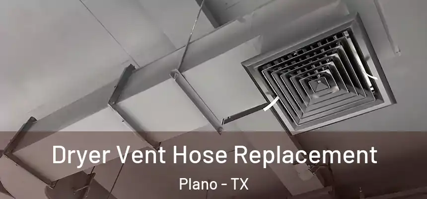 Dryer Vent Hose Replacement Plano - TX
