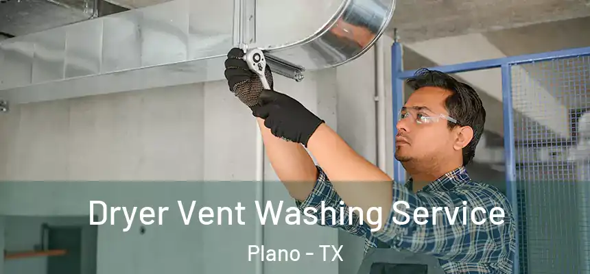 Dryer Vent Washing Service Plano - TX