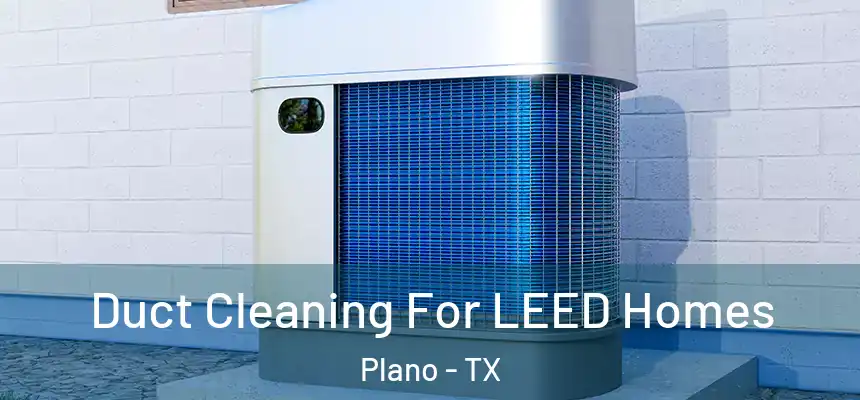  Duct Cleaning For LEED Homes Plano - TX