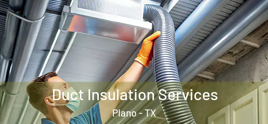 Duct Insulation Services Plano - TX