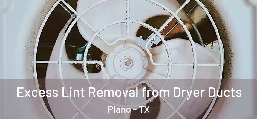 Excess Lint Removal from Dryer Ducts Plano - TX