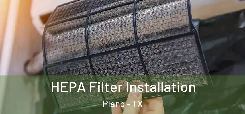 HEPA Filter Installation Plano - TX