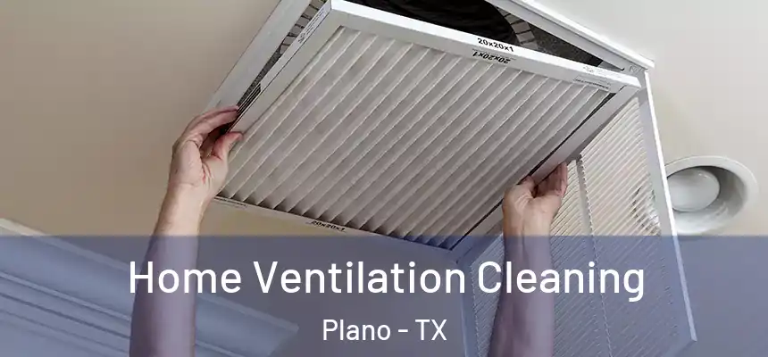  Home Ventilation Cleaning Plano - TX