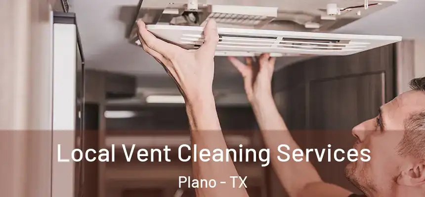  Local Vent Cleaning Services Plano - TX
