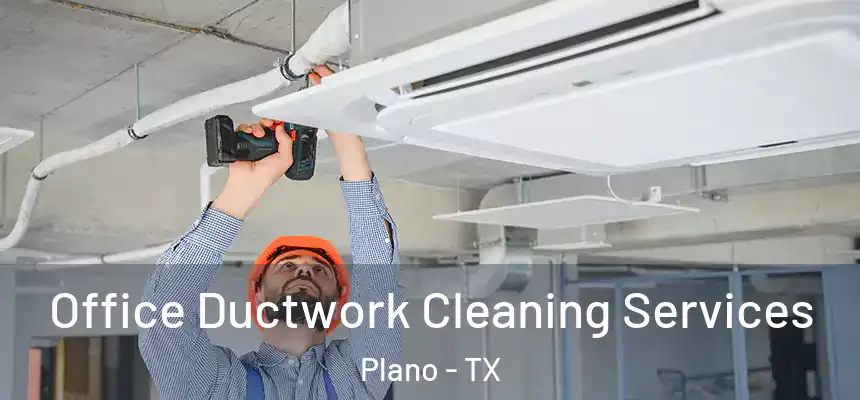 Office Ductwork Cleaning Services Plano - TX