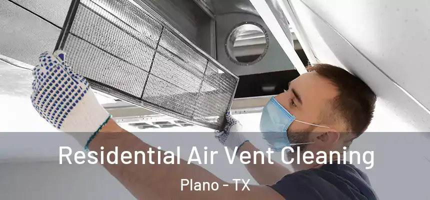 Residential Air Vent Cleaning Plano - TX