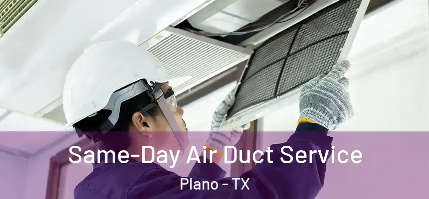  Same-Day Air Duct Service Plano - TX