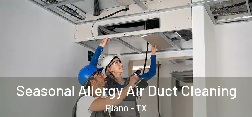  Seasonal Allergy Air Duct Cleaning Plano - TX