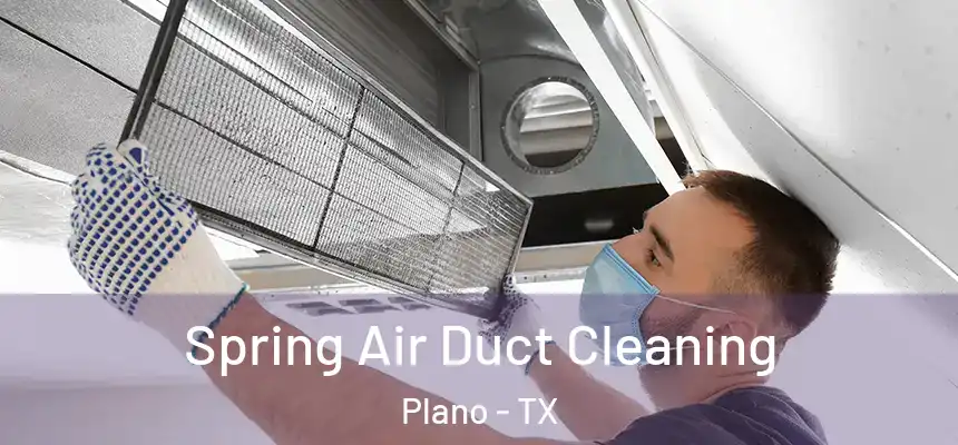 Spring Air Duct Cleaning Plano - TX