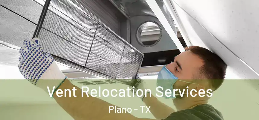 Vent Relocation Services Plano - TX